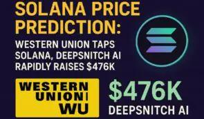 Solana价格预测：西联汇款采用Solana技术，DeepSnitch AI迅速融资47.6万美元