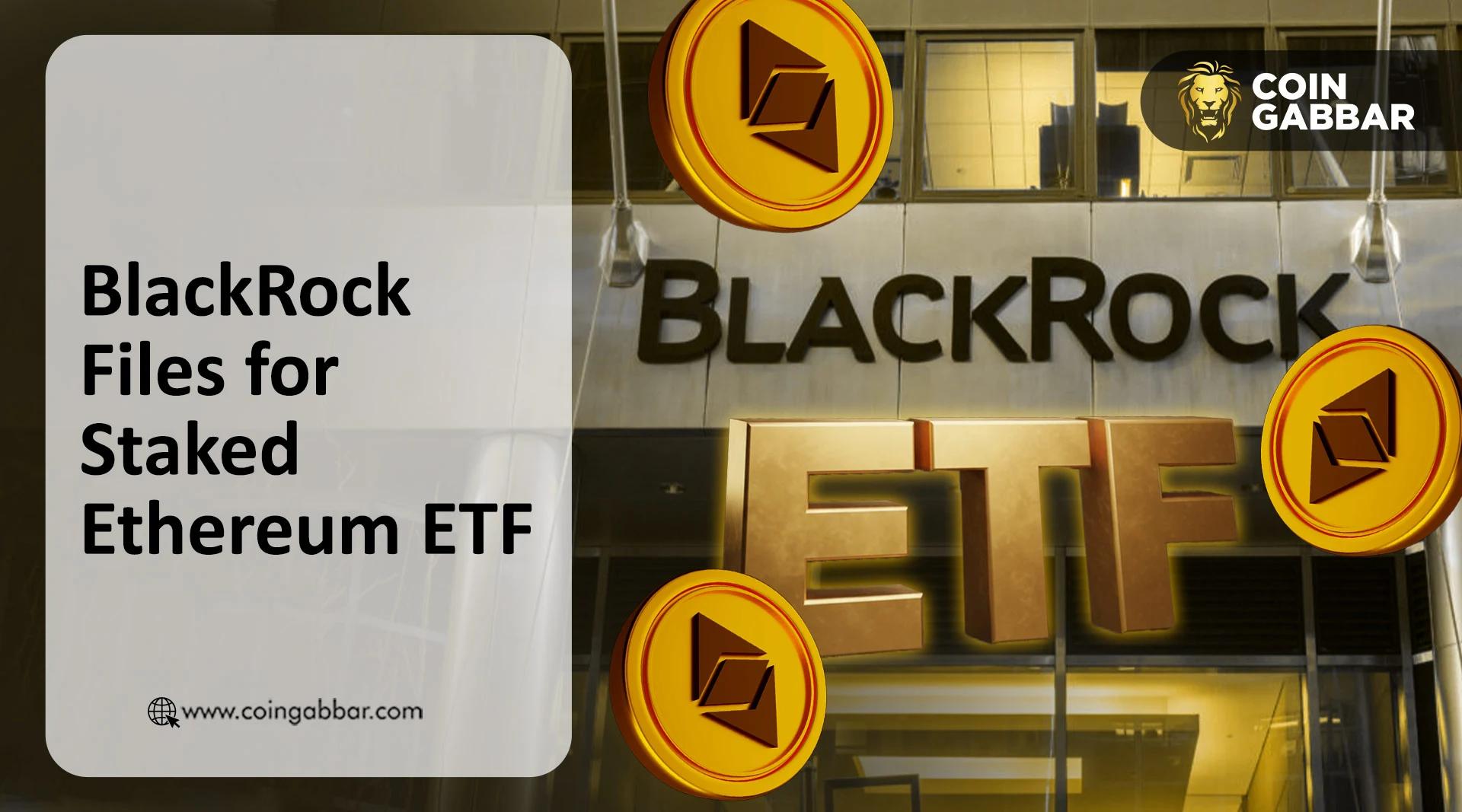 贝莱德发起竞购美国首只大型质押以太坊 ETF