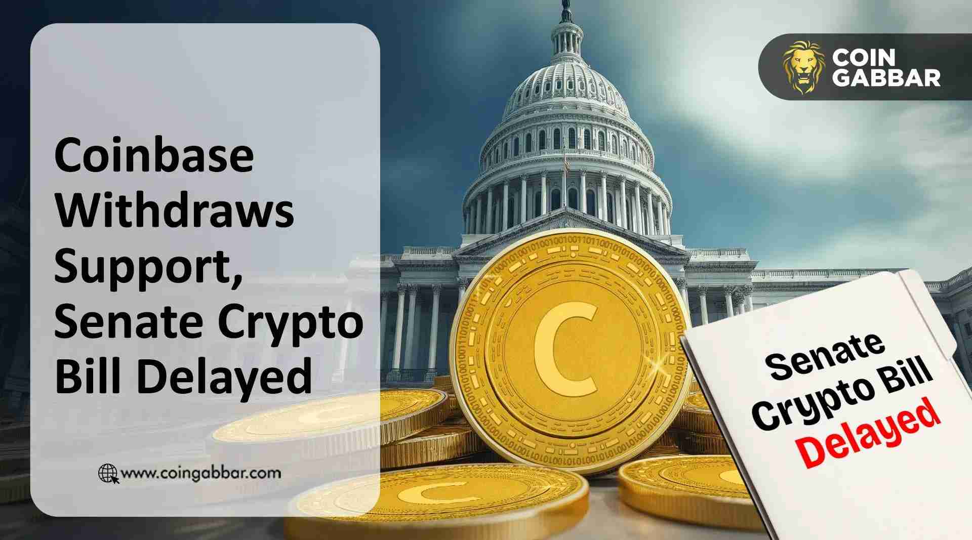 Coinbase为何撤回支持，参议院为何推迟加密货币法案投票