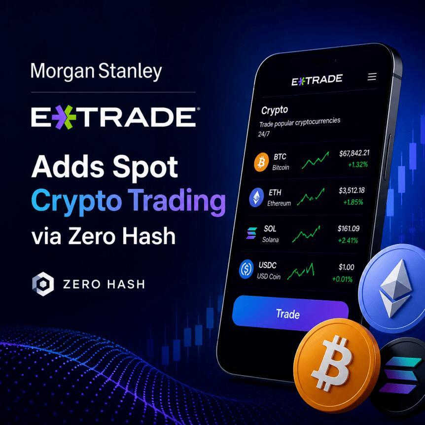 摩根士丹利旗下E*TRADE通过Zero Hash新增现货加密货币交易